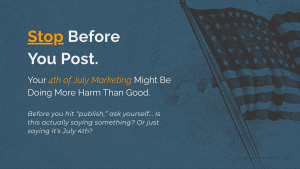 Graphic saying 'Stop Before You Post' warning marketers about 4th of July marketing mistakes with an American flag illustration in the background.