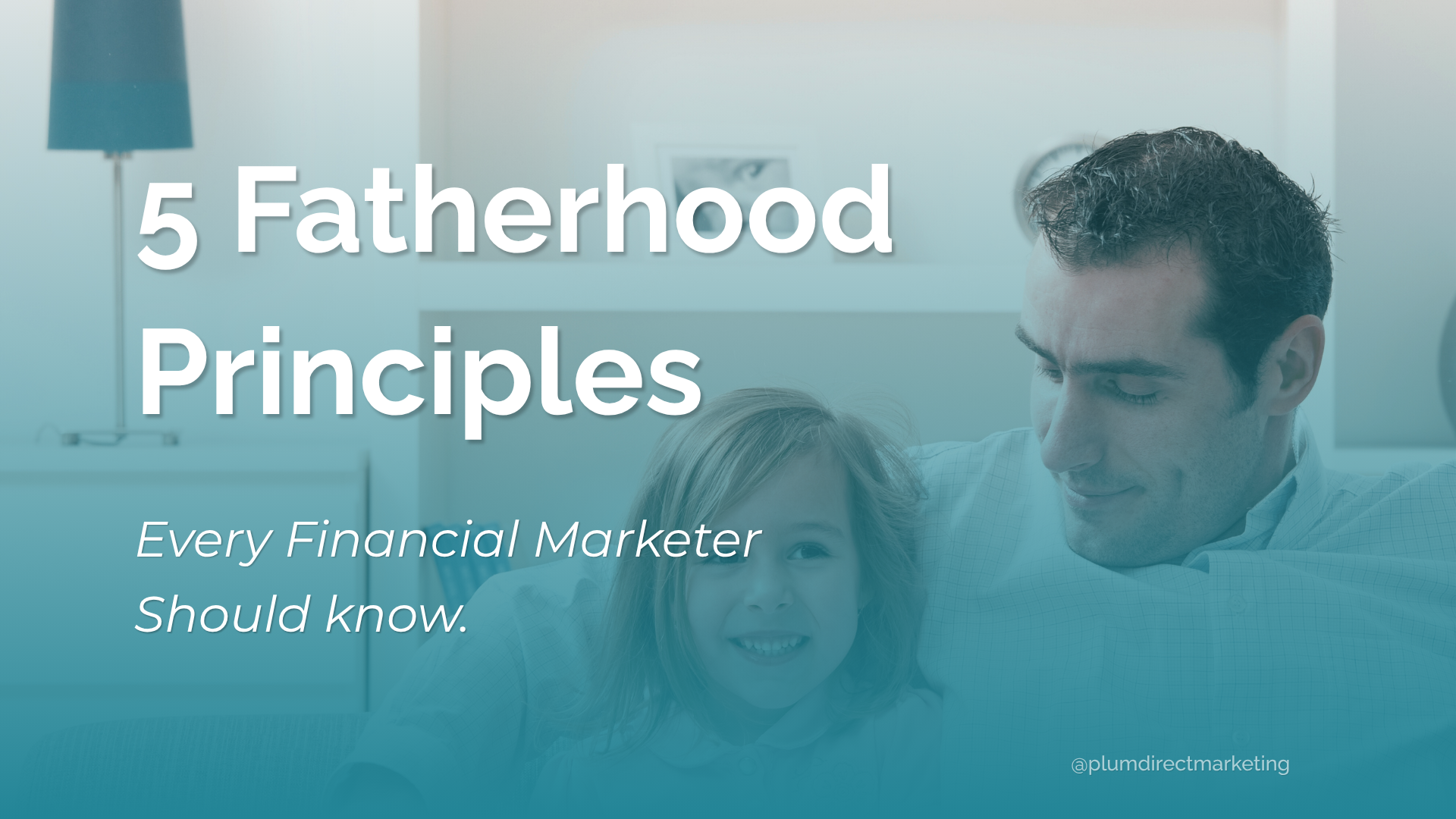 Father sitting with child on couch representing legacy-driven leadership in financial marketing strategy.