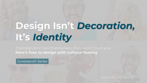 Inclusive design quote image: “Design isn’t decoration—it’s identity.” Promotes culturally fluent visuals for direct mail marketing. Part of the Juneteenth Series by Plum Direct Marketing.