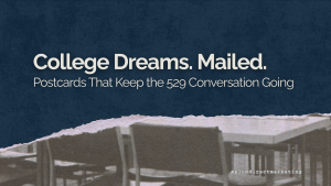 Slow Mail, Strong Impact: How Postcards Can Promote College Savings Plans
