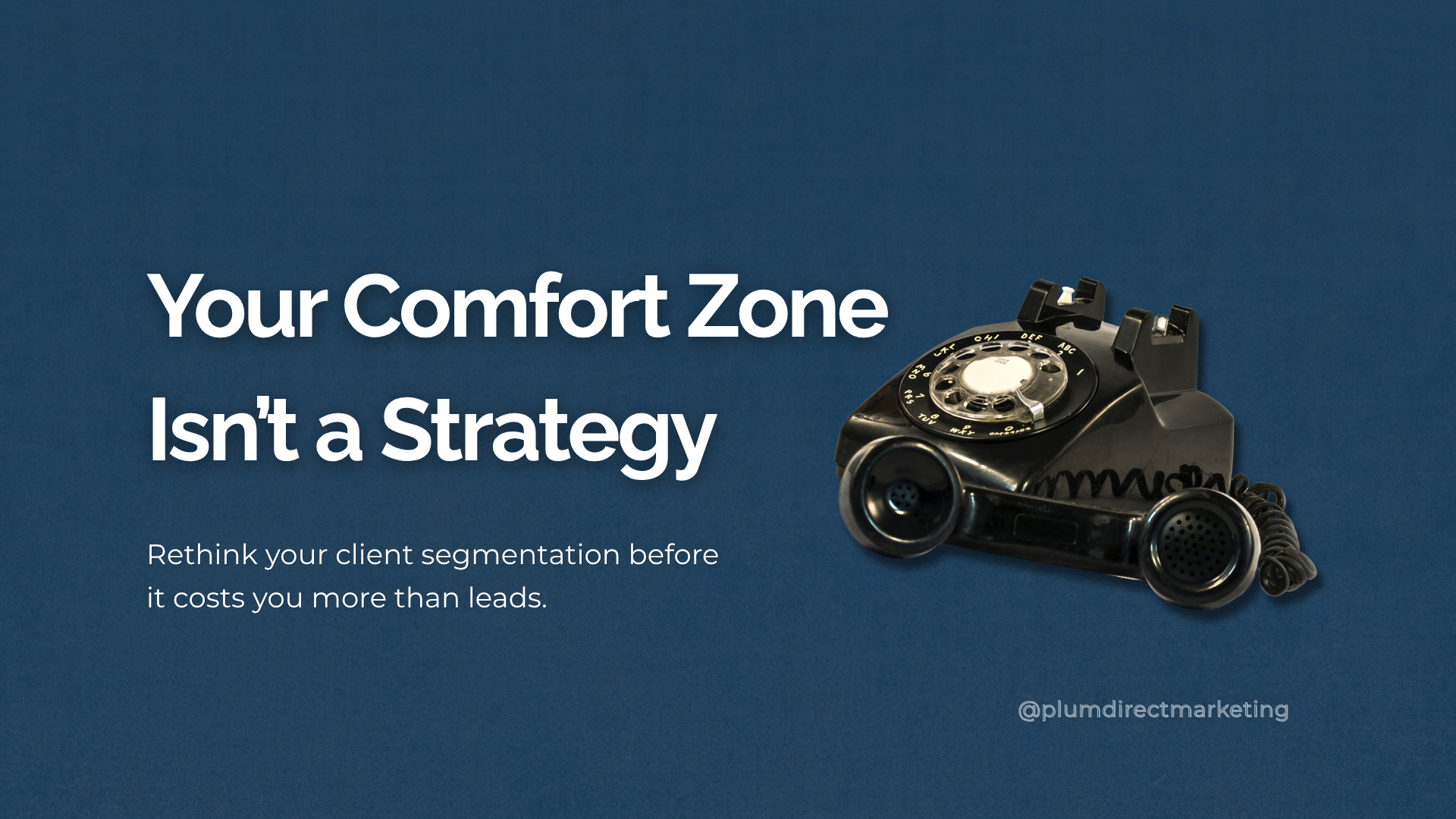 Broken rotary phone next to text reading “Your Comfort Zone Isn’t a Strategy”—visual metaphor for outdated client segmentation.