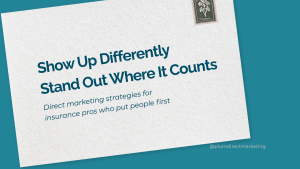 Promotional graphic reading “Show Up Differently, Stand Out Where It Counts” with a subheadline on direct marketing strategies for insurance professionals.