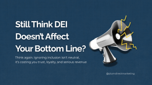Graphic with a megaphone and the text “Still Think DEI Doesn’t Affect Your Bottom Line?”—a reminder that ignoring DEI marketing impacts revenue and trust.