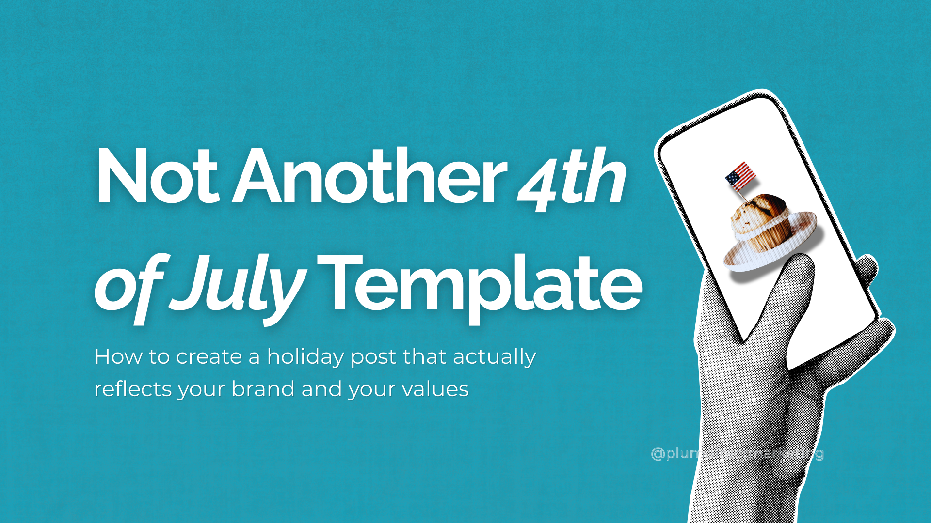 Graphic showing a phone with a cupcake and American flag, alongside bold text that challenges generic 4th of July social media posts with a message about creating brand-aligned content.