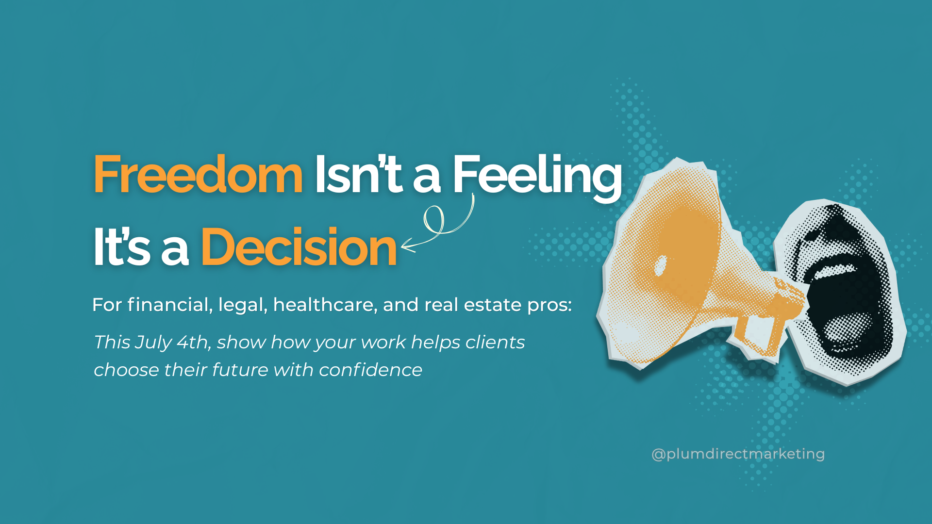 Featured image for a 4th of July business post with the headline “Freedom Isn’t a Feeling. It’s a Decision” highlighting how professionals help clients make empowered choices in finance, law, healthcare, and real estate.