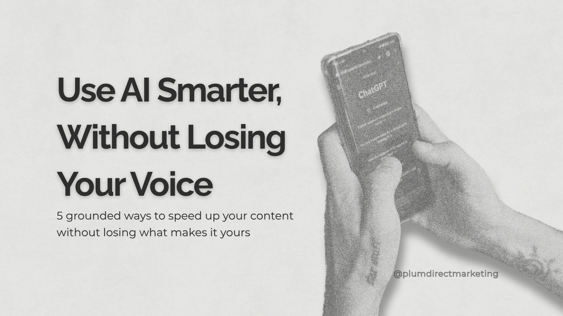 Phone displaying ChatGPT with text overlay: 'Use AI Smarter Without Losing Your Voice – 5 grounded ways to speed up your content without sounding like everyone else'