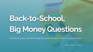 Back-to-school financial services marketing tips for advisors to spark smarter client conversations in fall.