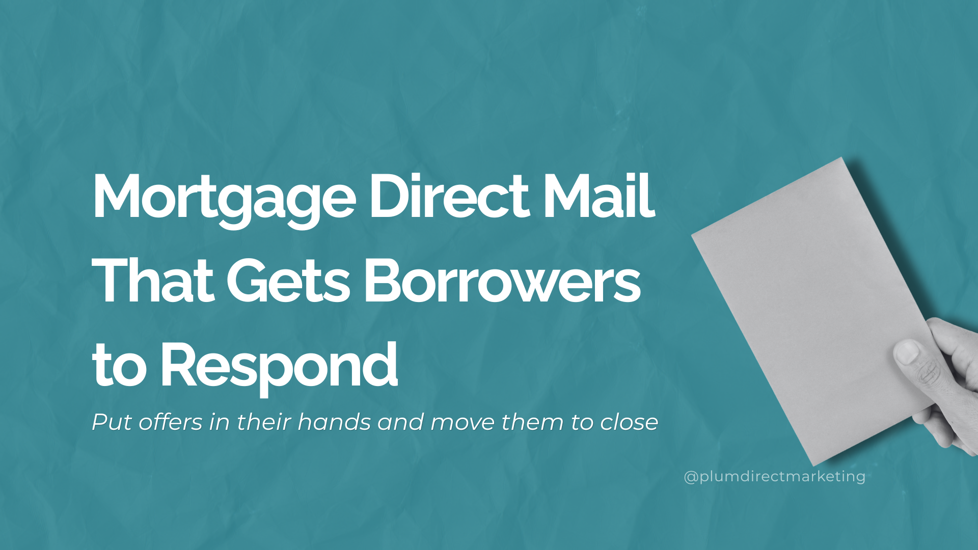 Mortgage direct mailers that put offers in borrowers’ hands and drive more loan closings