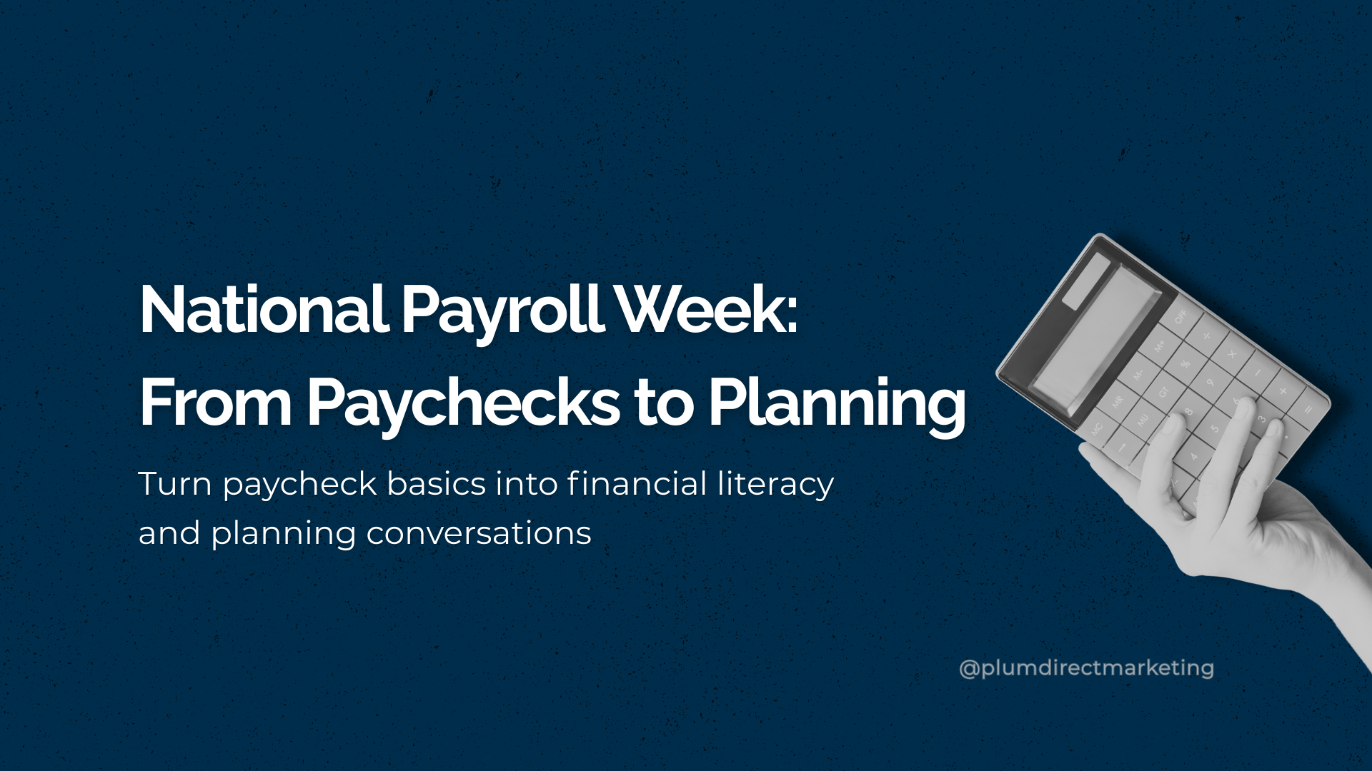 National Payroll Week graphic: From Paychecks to Planning – paycheck basics explained for financial literacy and client planning conversations by Plum Direct Marketing