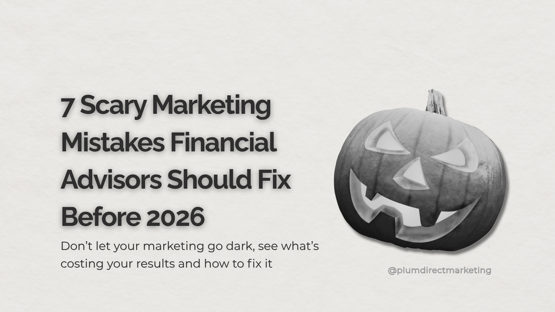 Halloween-themed featured image showing a carved pumpkin next to the headline “7 Scary Marketing Mistakes Financial Advisors Should Fix Before 2026,” illustrating common marketing mistakes financial advisors should avoid.