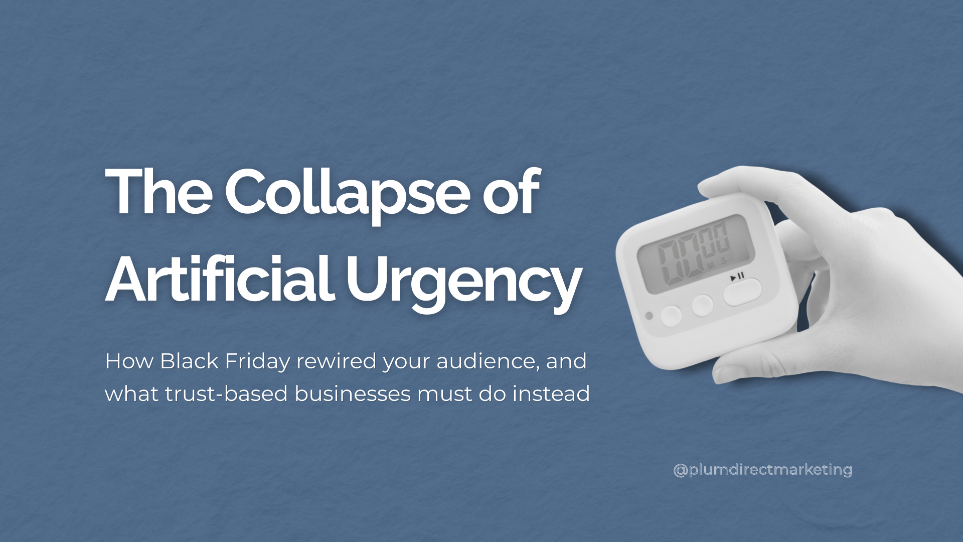 Black Friday marketing strategy graphic showing a paused digital timer and the headline ‘The Collapse of Artificial Urgency,’ illustrating how Black Friday reshaped decision-making in trust-based industries.