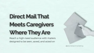 Direct mail campaign ideas designed to help advisors reach caregivers with clear, actionable mailers.
