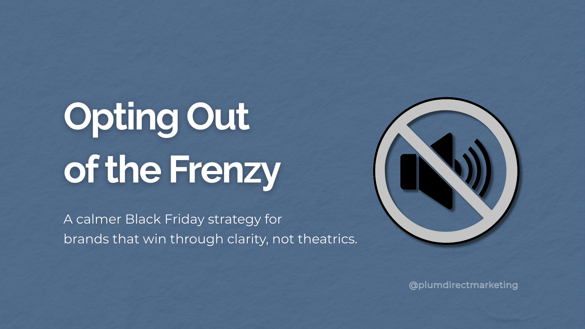 Featured image illustrating a Black Friday marketing strategy focused on calm and clarity, showing the headline ‘Opting Out of the Frenzy’ with a muted volume icon.