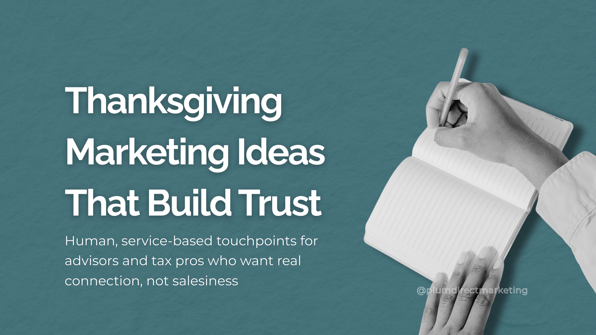 Featured image for ‘Thanksgiving marketing ideas that build trust,’ showing a person writing in a notebook to represent clear, human communication.